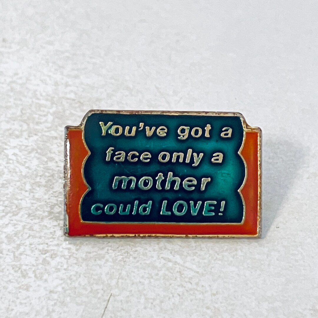 Vintage 'you've Got a Face Only a Mother Could Love' Novelty Lapel Pin ...