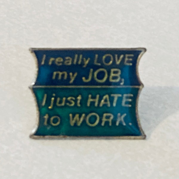 Vintage 'I LOVE MY JOB Hate To Work' Novelty Lapel Pin, Enamel Pin, 70s, Hat, Pinback, Humorous, Funny, Workaholic, 80s