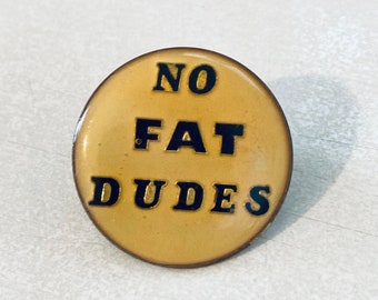True Vintage NO FAT DUDES Novelty Lapel Pin, Enamel Pin, Pin back, Hat Pin, Dirty Humor, 70s, Playboy, Mad Magazine, Biker, 80s