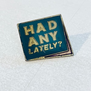 Vintage &quot;HAD ANY LATELY?&quot; Novelty Lapel Pin, Enamel, Pin back, Hat, Dirty Humor, Playboy, Mad Magazine, 80s
