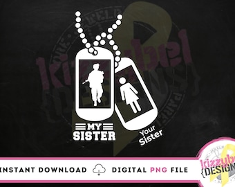My Sister Your Sister PNG File, Digital Download, Digital Clipart, Sublimation, DTG Prints, Dog Tags Png, Proud Military Brother or Sister