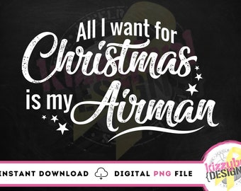 All I Want For Christmas Is My Airman PNG File, DTG Printing, Digital Download, Sublimation Design, Digital Clipart, Military, US Air Force