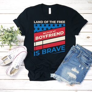 Land Of The Free Shirt - Army Girlfriend Shirt - Navy Girlfriend Shirt - Air Force Girlfriend - Marine Girlfriend Shirt - USMC Girlfriend