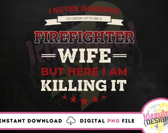 Funny Firefighter Wife PNG File, Digital Download, Digital Clipart, Design Download, DTG Printing, Sublimation, Fire Wife Pngs, Fireman Wife