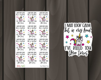 I May Look Calm, But In My Head, I've Killed You Three Times  - Sassy Stickers - Snarky Stickers