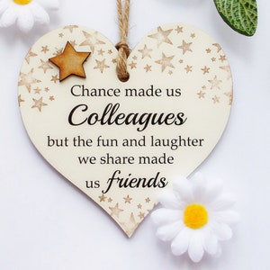 Chance made us colleagues, but the fun and laughter  we share made us friends Wooden heart Plaque/Sign