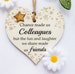 Chance made us colleagues, but the fun and laughter  we share made us friends Wooden heart Plaque/Sign 