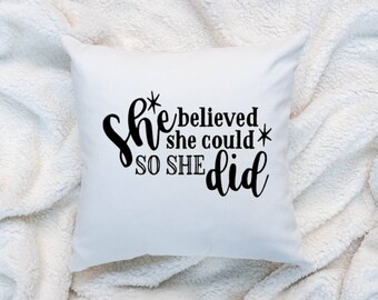 She Believed She Could Pillow Cushion Gift Inspirational Quotes 16x16 COVER + INSERT