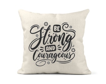 Be Strong and Courageous Scripture Pillow, Inspirational Christian Quote Cushion, Throw Pillow 18x18 Includes Insert Options