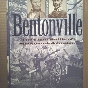 Bentonville: The Final Battle of Sherman and Johnston