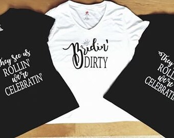 Bridin' Dirty, They See Us Rollin' we're Celebratin', Bachelorette Party Shirts, Bridal Party Shirts, Funny Bachelorette Shirts