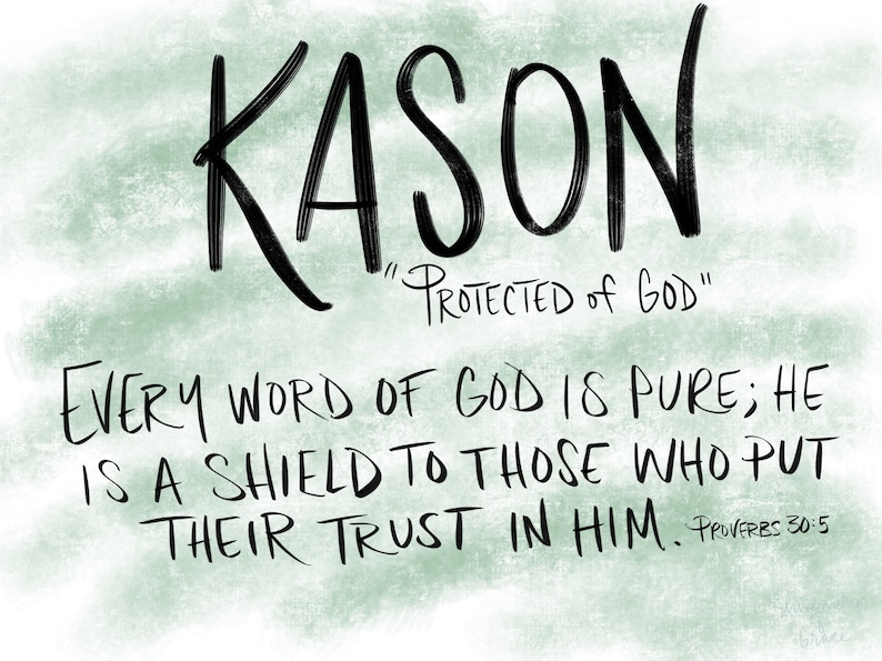 Op de afbeelding: Een groene aquarel achtergrond met de naam KASON geschreven in zwarte cursieve letters. De tekst "PROTECTED of GOD" is geschreven in zwarte cursieve letters onder de naam. De tekst "EVERY WORD OF GOD IS PURE; HE IS A SHIELD TO THOSE WHO PUT THEIR TRUST IN HIM. PROVERBS 30:5" is geschreven in zwarte cursieve letters onder de naam.