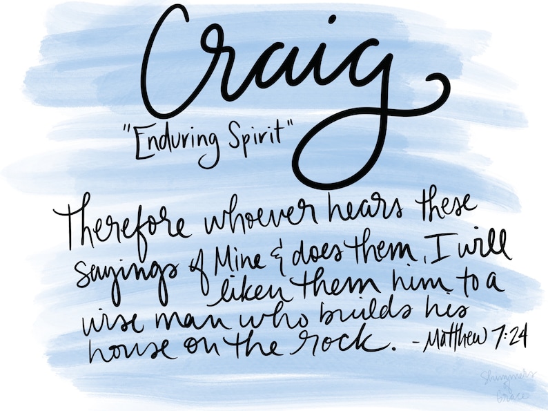Op de afbeelding: Een blauwe aquarel achtergrond met de naam Craig geschreven in zwarte cursieve letters. De tekst "Enduring Spirit" staat onder de naam. Een Bijbelvers staat onder de naam en de tekst van de geest: "Want een ieder die deze mijn woorden hoort en ze doet, is gelijk aan een verstandig man, die zijn huis op de rots heeft gebouwd. - Matthe&uuml;s 7:24"