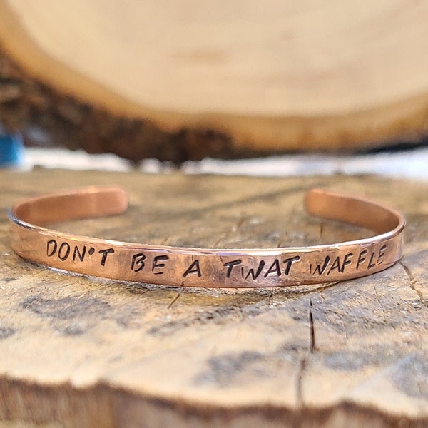 Don't Be A Twat Waffle - Copper or brass gold Cuss Cuff. swearing, adult, stackable Bangle Bracelet