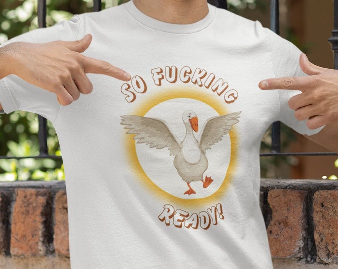 Featured listing image: Goose "So Fucking Ready" t-shirt unisex