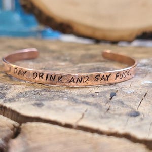 I Day Drink and Say Fuck - Copper or brass gold Cuss Cuff. swearing, adult, stackable Bangle Bracelet