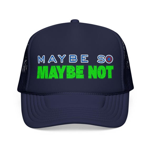 Phish, Maybe So maybe not, lyric, unisex lot Foam Trucker Hat