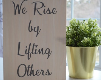 We Rise By Lifting Others / Inspirational Quotes / Encouragement Gifts / Inspirational Signs / Wood Sign / Inspirational Wall Decor