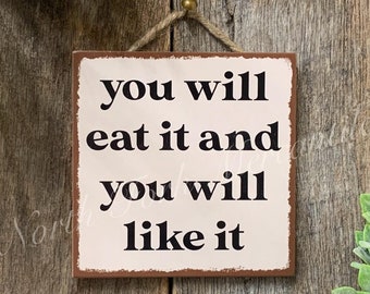 You Will Eat It And You Will Like It, Kitchen Decor, Kitchen Humor, Funny Kitchen Decor, Funny Kitchen, Kitchen Wall Decor, Dining Room Sign