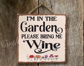 I&#39;m In the Garden Please Bring Wine, Plant Lover Sign, Plant Decor, Gardener Gift, Funny Plant Sign, House Plant Sign, Plant Gift,