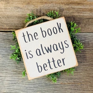 The Book Is Always Better, Book Reader Gift, Book Lover, Book Sign, Reader Gift, Mother's Day Gift, Father's Day Gift, Teacher Gift