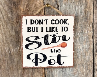 I Don't Cook But I Like To Stir The Pot, Kitchen Sign, Kitchen Decor, Funny Kitchen,  Funny Sign, Friend Gift, Gag Gift, Bar Decor