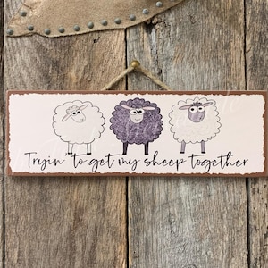 Tryin&#39; to Get my Sheep Together, Sheep Sign, Friend Gift, Chaos Overload, Funny Sign, Motherhood