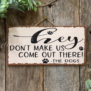 Hey Don&#39;t Make Us Come Out There, Dog Sign, Dog Decor, Dog Mom, Dog Dad, Dog Gift, Pet Gift, Animal Lover, Pet Lover, Vet Gift, Groomer Gift
