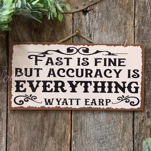 Fast Is Fine But Accuracy Is Everything, Wyatt Earp, Western Sign, Country Sign, Fathers Day Gift, Gifts for Him, Dad Gift, Cowboys