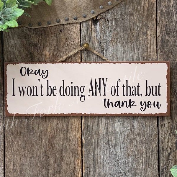 Okay I Won't Be Doing Any Of That But Thank You, Funny Sign, Sarcastic Sign, Friend Gift, Funny Office, office sign, Gag Gift, Bar Decor