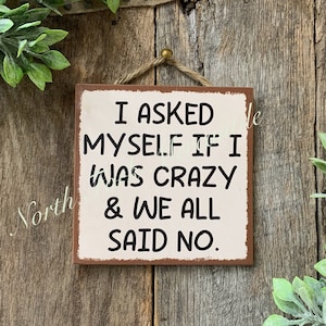 I Asked Myself If I Was Crazy, Funny Sign, Sarcastic Sign, Friend Gift, Funny Office, Good Humor Sign, Gag Gift, Funny Decor, Bar Decor