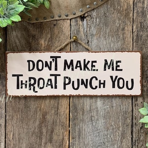 Don't Make Me Throat Punch You, Funny Sign, Sarcastic Sign, Friend Gift, Funny Office, Good Humor Sign, Gag Gift, Funny Decor, Bar Decor