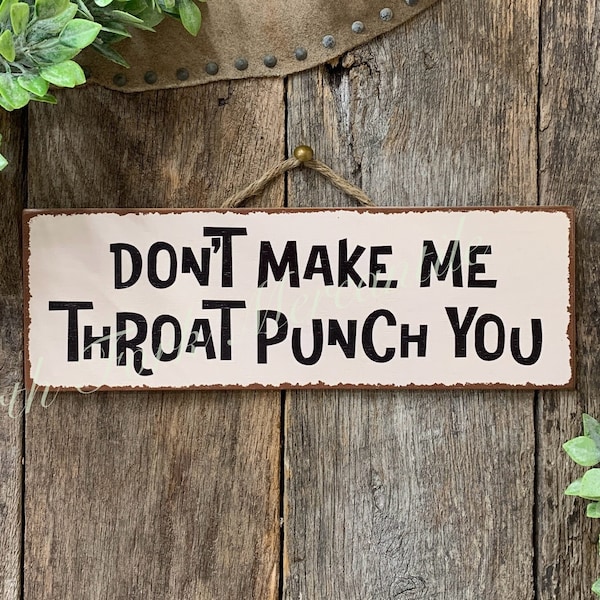 Don't Make Me Throat Punch You, Funny Sign, Sarcastic Sign, Friend Gift, Funny Office, Good Humor Sign, Gag Gift, Funny Decor, Bar Decor