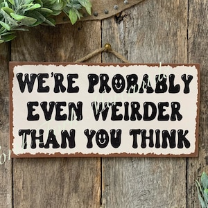 We're Probably Even Weirder Than You Think, Weird Sign, Weird Welcome