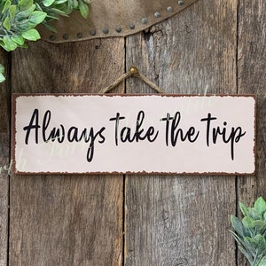 Always Take The Trip, Traveler Sign, Inspirational Gift, Home Decor, Classroom Sign, Adventurer Gift, Take The Scenic Route, Office Decor,
