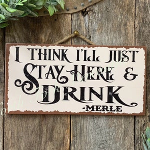 I Think I&#39;ll Just Stay Here And Drink, Drinking Sign, Booze Sign, Beer Sign, Man Cave Decor, Bar Decor, Merle Haggard