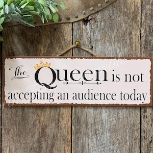 The Queen Is Not Accepting An Audience Today, Funny Sign, Office Sign, Sister Gift, Mom Gift, Drag Queen, LGBTQ Sign, Best Friend Gift