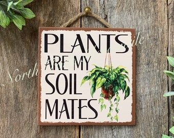 Plants Are My Soil Mates, Plant Lover Sign, Plant Decor, Gardener Gift, Funny Plant Sign, House Plant Sign, Plant Gift, Green Thumb Gifts