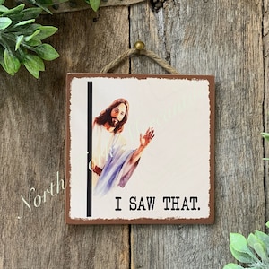 I Saw That,  Sarcastic Sign, Friend Gift, Funny Office, Good Humor Sign, Christian Gift, Prayer Sign, Scripture Sign, Bathroom Sign