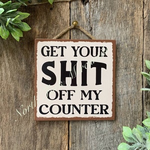Get Your Shit Off My Counter, Kitchen Sign, Kitchen Decor, Kitchen Humor Sign, Funny Kitchen Decor, Funny Kitchen, Kitchen Wall Decor