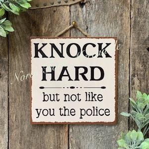 Knock Hard, But Not Like You The Police, Knock Sign, Knock Hard Sign, Welcome Sign, Porch Sign, Home Sign, Entryway Sign, Covered Porch Sign