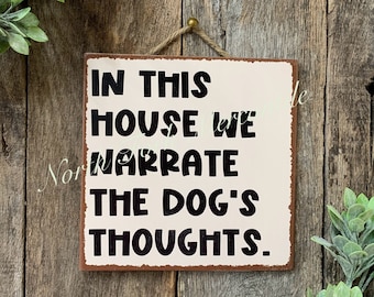 In This House We Narrate The Dogs Thoughts, Dog Sign, Dog Gift, Dog Lover, Pet Sign, Vet Gift, Groomer Gift, Pet Groomer Gift, Rescue Sign