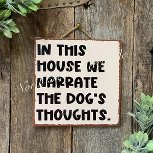 In This House We Narrate The Dogs Thoughts, Dog Sign, Dog Gift, Dog Lover, Pet Sign, Vet Gift, Groomer Gift, Pet Groomer Gift, Rescue Sign