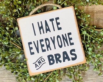 I Hate Everyone And Bras, Bra Sign, Gift For Her, Gift For Mom, Mother's Day Gift, Daughter Gift, Aunt Gift, Funny Gift For Her,