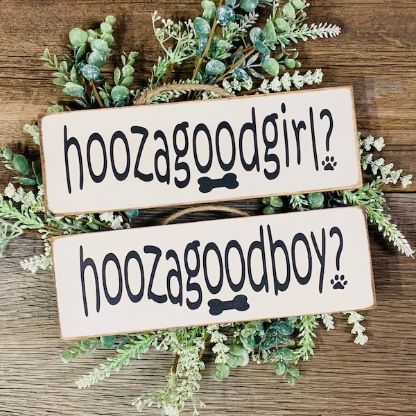 Hoozagoodgirl, Hoozagoodboy, Dog Sign, Dog Decor, Dog Mom, Dog Dad, Dog Gift, Pet Gift, Animal Lover, Pet Lover, Vet Gift, Groomer Gift