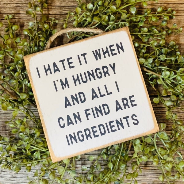 I Hate It When I'm Hungry And All I Can Find Are Ingredients, Kitchen Sign, Funny Sign, Restaurant Sign, Kitchen Decor, Kitchen Humor