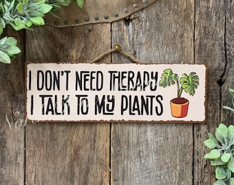 I Don&#39;t Need Therapy I Talk To My Plants,  Plant Lover Sign, Plant Decor, Gardener Gift, Funny Plant Sign, House Plant Sign, Plant Gift