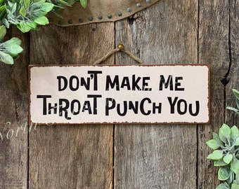 Don&#39;t Make Me Throat Punch You, Funny Sign, Sarcastic Sign, Friend Gift, Funny Office, Good Humor Sign, Gag Gift, Funny Decor, Bar Decor
