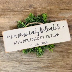 I'm Positively Bedeviled With Meetings Et Cetera, Moira Rose, Schitts Creek Sign, Schitts Creek Decor, Creek Gift