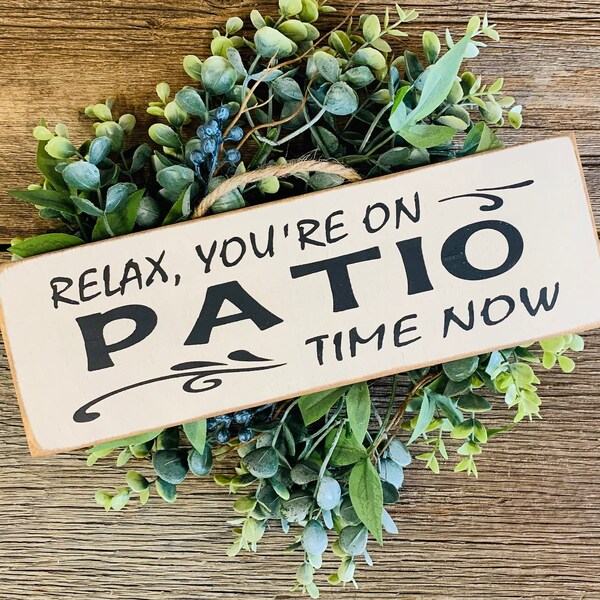 Relax You're On Patio Time,  Patio Decor, Porch Decor, Porch Sign, Welcome Sign, Patio Gift, Patio Sign, Best Friend, Mom Gift, Dad Gift